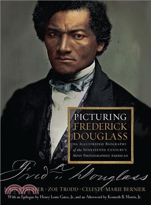 Picturing Frederick Douglass ─ An Illustrated Biography of the Nineteenth Century's Most Photographed American