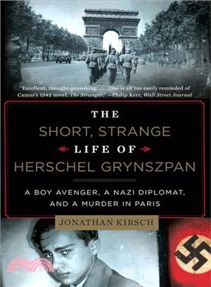 The Short, Strange Life of Herschel Grynszpan ─ A Boy Avenger, a Nazi Diplomat, and a Murder in Paris