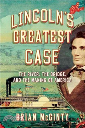 Lincoln's Greatest Case ─ The River, the Bridge, and the Making of America