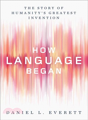 How Language Began ─ The Story of Humanity's Greatest Invention