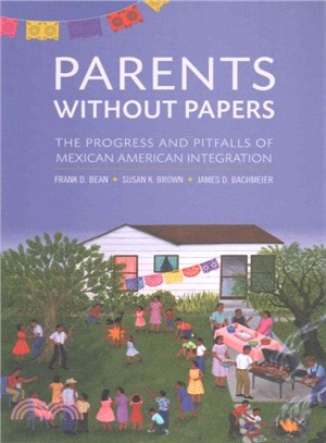 Parents Without Papers ― The Progress and Pitfalls of Mexican American Integration