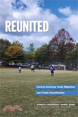 Reunited: Family Separation and Central American Youth Migration: Family Separation and Central American Youth Migration