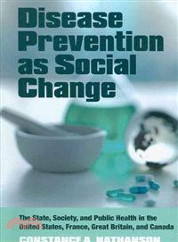 Disease Prevention As Social Change ─ The State, Society, and Public Health in the United States, France, Great Britain, and Canada