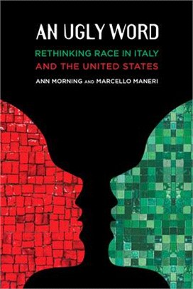An Ugly Word: Rethinking Race in Italy and the United States: Rethinking Race in Italy and the United States