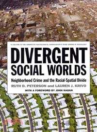 Divergent Social Worlds ─ Neighborhood Crime and the Racial-Spatial Divide