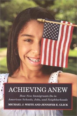 Achieving Anew ─ How New Immigrants Do in American Schools, Jobs, and Neighborhoods