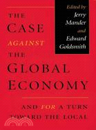 The Case Against the Global Economy: And for a Turn Toward the Local