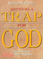 Setting a Trap for God: The Aramaic Prayer of Jesus