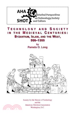 Technology and Society in the Medieval Centuries ─ Byzantium, Islam, and the West, 500-1300