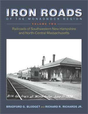 Iron Roads of the Monadnock Region ― Railroads of Southwestern New Hampshire and North-central Massachusetts,