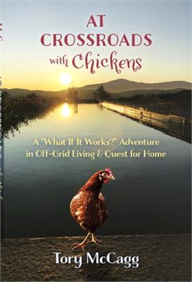 At Crossroads With Chickens ― A "What If It Works?" Adventure in Off-Grid Living & Quest for Home
