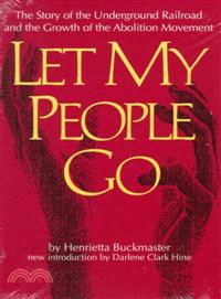 Let my people go : the story of the underground railroad and the growth of the abolition movement