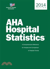 Aha Hospital Statistics 2014 ― The Comprehensive Reference Source for Analysis and Comparison of Hospital Trends