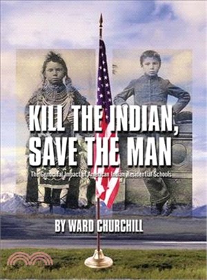 Kill The Indian, Save The Man ― The Genocidal Impact of American Indian Residential Schools