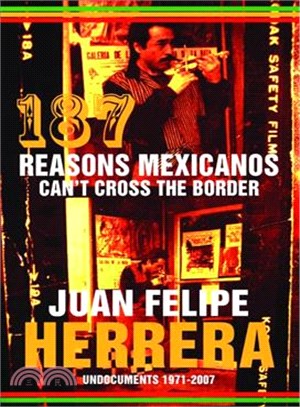 187 Reasons Mexicanos Can't Cross the Border ─ Undocuments 1971 - 2007