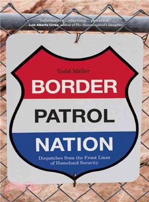 Border Patrol Nation ─ Dispatches from the Front Lines of Homeland Security