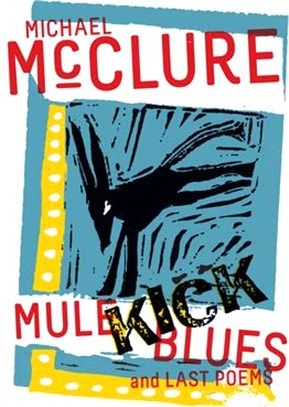 Mule Kick Blues: And Last Poems