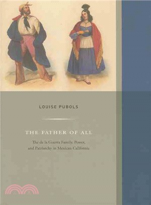 The Father of All ─ The De La Guerra Family, Power, and Patriarchy in Mexican California