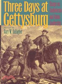 Three Days at Gettysburg—Essays on Confederate and Union Leadership