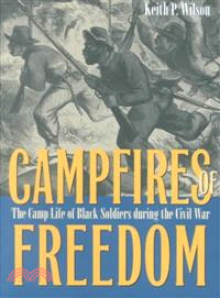 Campfires of Freedom ― The Camp Life of Black Soldiers During the Civil War