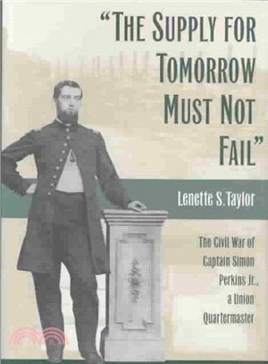 "The Supply for Tomorrow Must Not Fail" ― The Civil War of Captain Simon Perkins, Jr., a Union Quartermaster