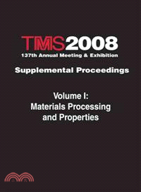 TMS 2008 137th Annual Meeting & Exhibition Supplemental Proceedings: Materials Processing and Properties