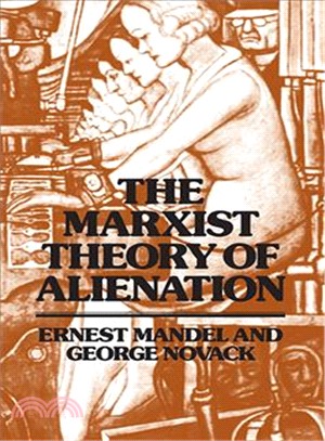 The Marxist Theory of Alienation ― Three Essays by Ernest Mandel and George Novack