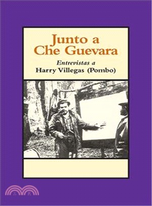 Junto a Che Guevara: Entrevistas a Harry Villegas Pombo