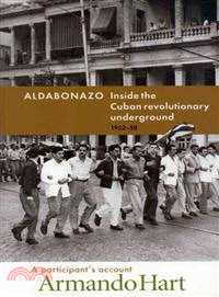 Aldabonazo ― Inside the Cuban Revolutionary Underground, 1952-58: : Participant's Account