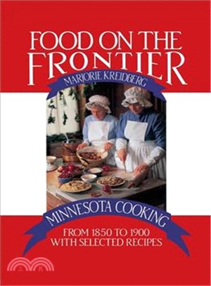 Food on the Frontier: Minnesota Cooking from 1850 to 1900 With Selected Recipes
