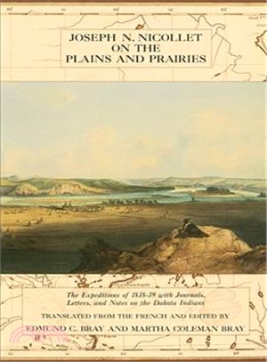 Joseph N. Nicollet on the Plains and Prairies: The Expeditions of 1838-39 With Journals, Letters, and Notes on the Dakota Indians