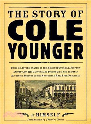 The Story of Cole Younger by Himself: Being an Autobiography of the Missouri Guerrilla Captain and Outlaw, His Capture and Prison Life, and the Only Authentic Account of the Northfield