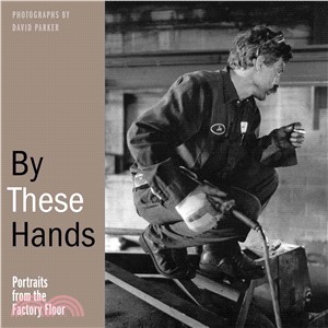 By These Hands ― Portraits from the Factory Floor