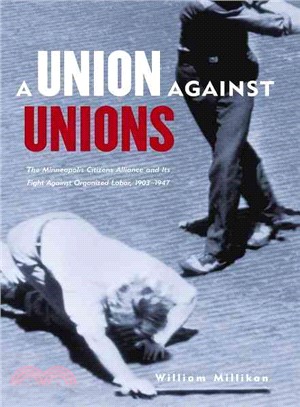 A Union Against Unions: The Minneapolis Citizens Alliance and Its Fight Against Organized Labor, 1903-1947