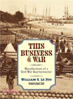 This Business Of War ─ The Recollections Of A Civil War Quartermaster