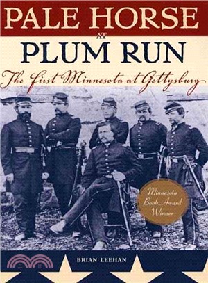 Pale Horse At Plum Run: The First Minnesota At Gettysburg