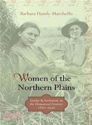 Women Of The Northern Plains ─ Gender And Settlement On The Homestead Frontier, 1870-1930