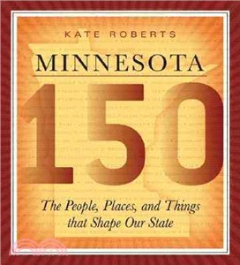 Minnesota 150: The People, Places, and Things That Shape Our State