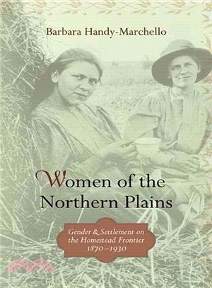 Women of the Northern Plains: Gender and Settlement on the Homestead Frontier, 1870-1930