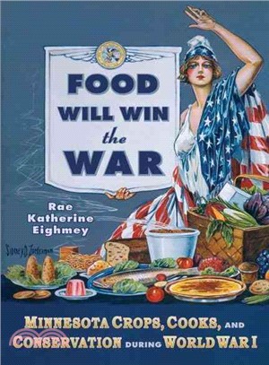 Food Will Win the War: Minnesota Crops, Cooks, and Conservation During World War I