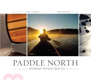 Paddle North: Canoeing the Boundray Waters-Quetico Wilderness