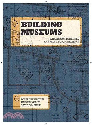 Building Museums―A Handbook for Small and Midsize Organizations
