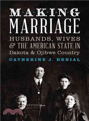 Making Marriage ─ Husbands, Wives, and the American State in Dakota and Ojibwe Country