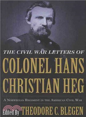 The Civil War Letters of Colonel Hans Christian Heg ― A Norwegian Regiment in the American Civil War