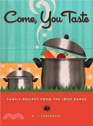 Come, You Taste ─ Family Recipes from the Iron Range