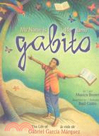 My Name Is Gabito/ Me llamo Gabito ─ The life of Gabriel Garcia Marquez/ La vida de Gabriel Garcia Marquez