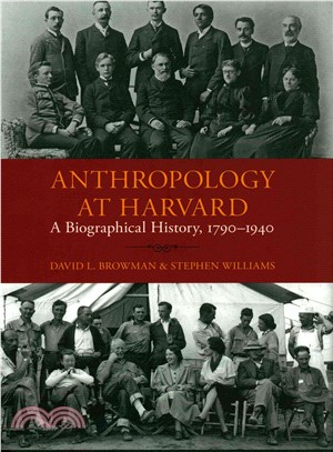 Anthropology at Harvard ─ A Biographical History, 1790 - 1940