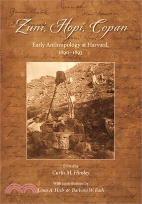 Zuni, Hopi, Copan: Early Anthropology at Harvard, 1890-1893