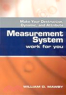 MAKE YOUR DESTRUCTIVE, DYNAMIC, AND ATTRIBUTE MEASUREMENT SYSTEM WORK FOR YOU | 拾書所
