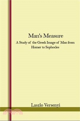 Man's Measure; A Study of the Greek Image of Man from Homer to Sophocles